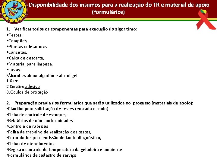 Disponibilidade dos insumos para a realização do TR e material de apoio (formulários) 1.