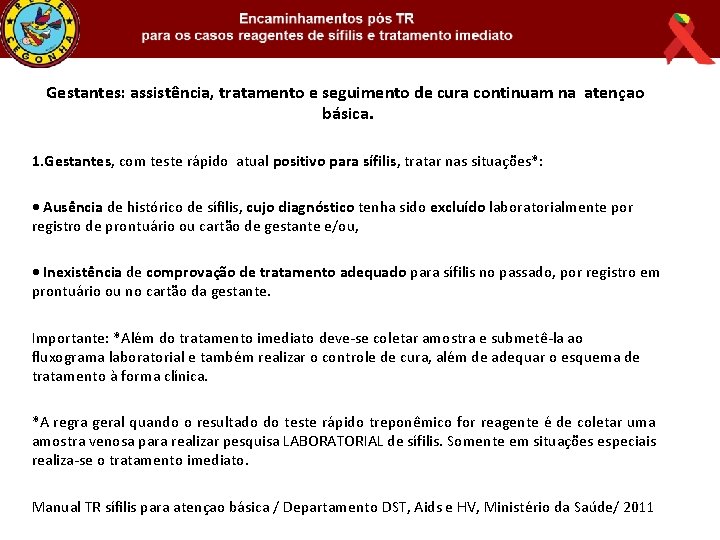 Gestantes: assistência, tratamento e seguimento de cura continuam na atençao básica. 1. Gestantes, com