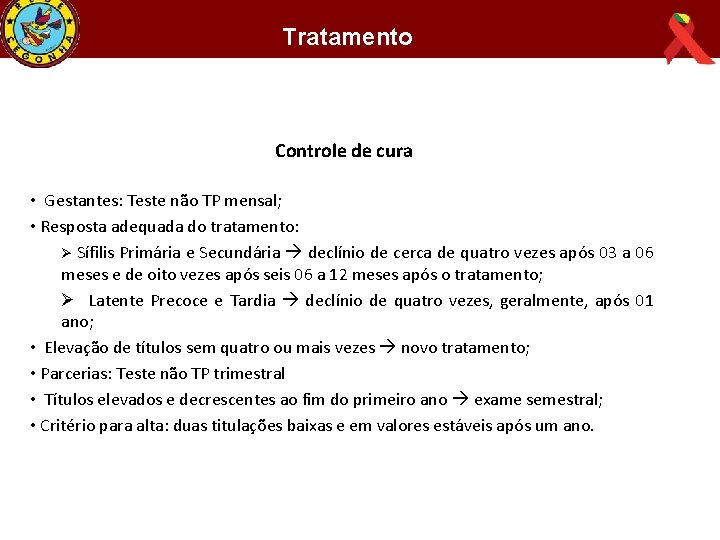 Tratamento Controle de cura • Gestantes: Teste não TP mensal; • Resposta adequada do