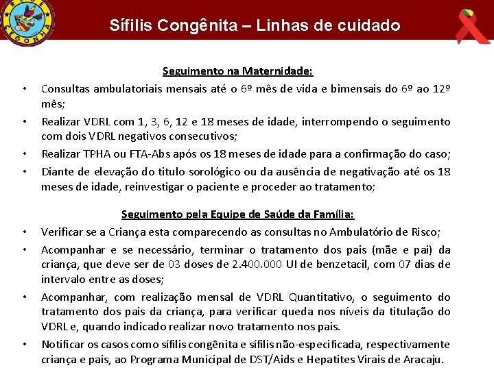 Sífilis Congênita – Linhas de cuidado • • Seguimento na Maternidade: Consultas ambulatoriais mensais