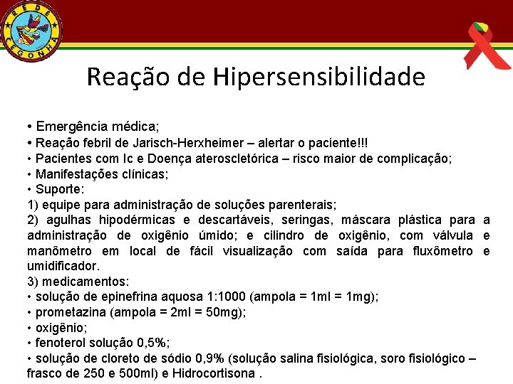 Reação de Hipersensibilidade • Emergência médica; • Reação febril de Jarisch-Herxheimer – alertar o