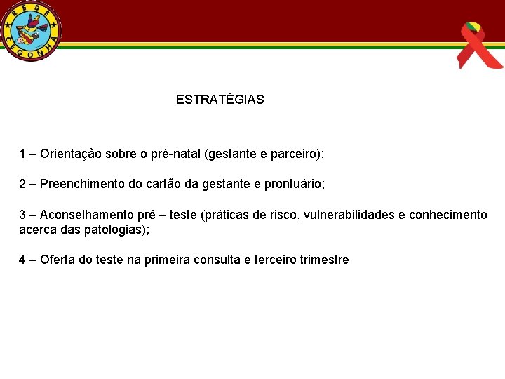  ESTRATÉGIAS 1 – Orientação sobre o pré-natal (gestante e parceiro); 2 – Preenchimento