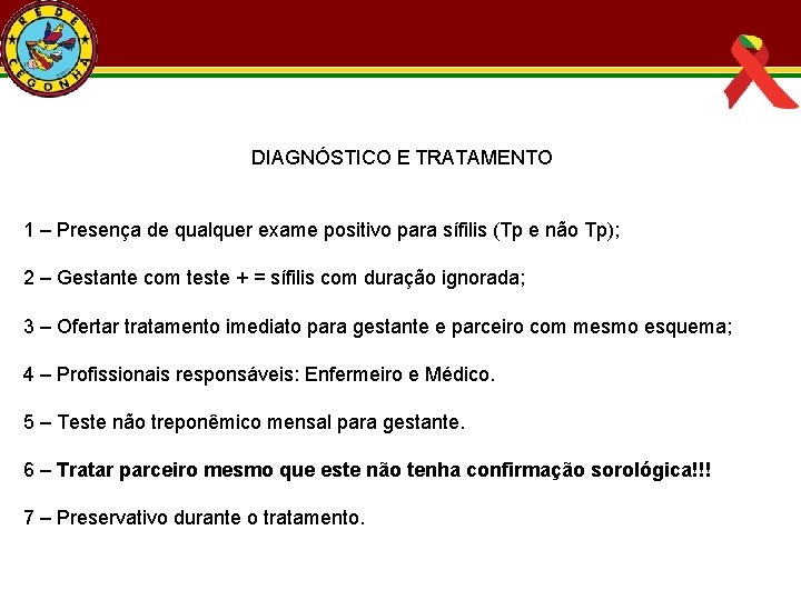  DIAGNÓSTICO E TRATAMENTO 1 – Presença de qualquer exame positivo para sífilis (Tp