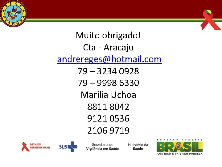 Muito obrigado! Cta - Aracaju andrereges@hotmail. com 79 – 3234 0928 79 – 9998