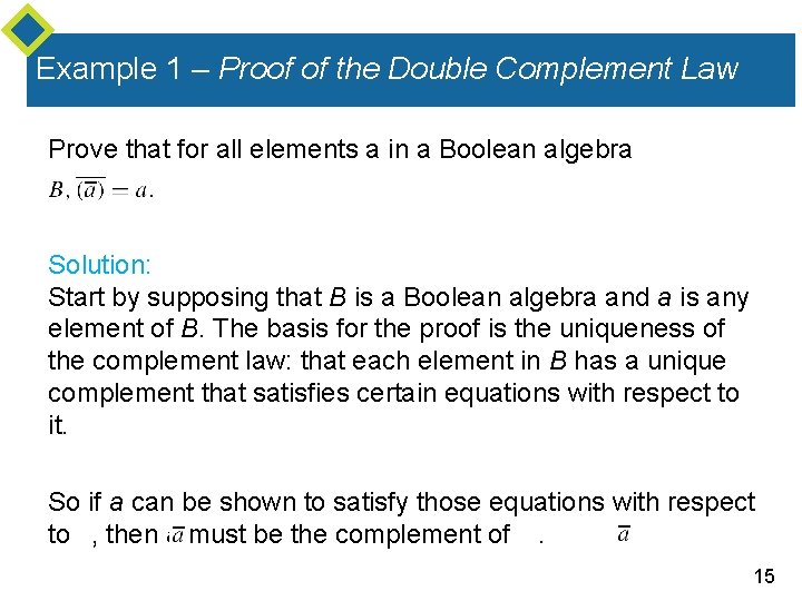 Example 1 – Proof of the Double Complement Law Prove that for all elements Example 1 – Proof of the Double Complement Law Prove that for all elements