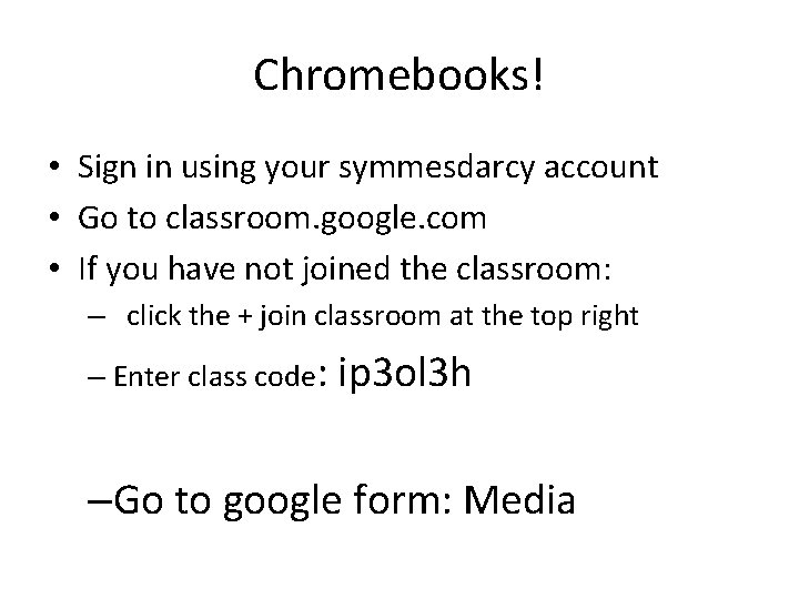 Chromebooks! • Sign in using your symmesdarcy account • Go to classroom. google. com Chromebooks! • Sign in using your symmesdarcy account • Go to classroom. google. com