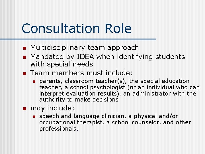 Consultation Role n n n Multidisciplinary team approach Mandated by IDEA when identifying students