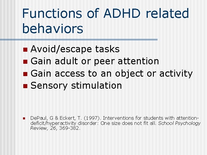 Functions of ADHD related behaviors Avoid/escape tasks n Gain adult or peer attention n