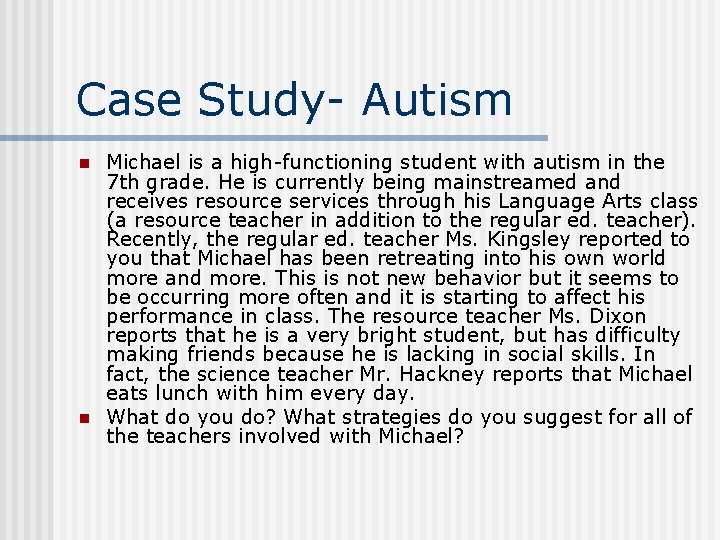 Case Study- Autism n n Michael is a high-functioning student with autism in the