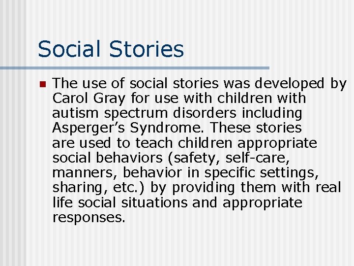 Social Stories n The use of social stories was developed by Carol Gray for