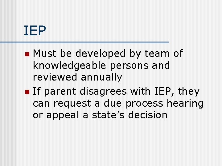 IEP Must be developed by team of knowledgeable persons and reviewed annually n If