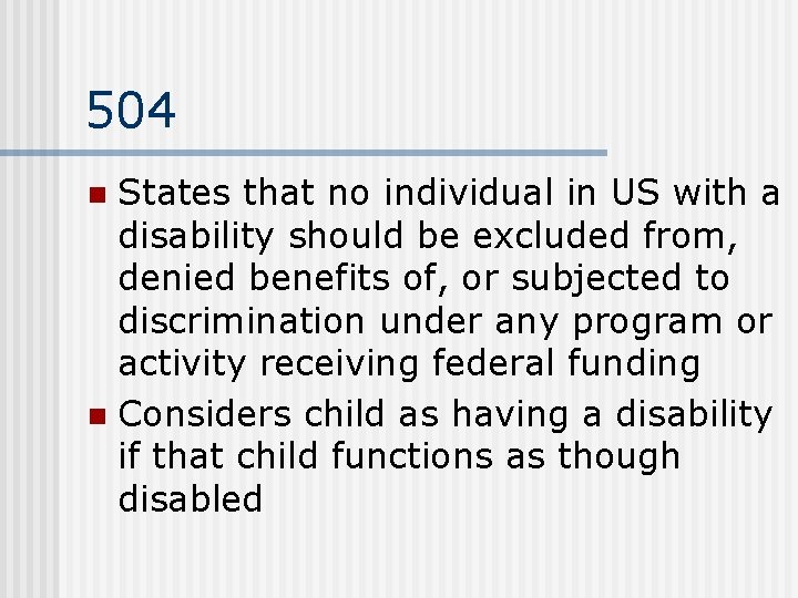504 States that no individual in US with a disability should be excluded from,