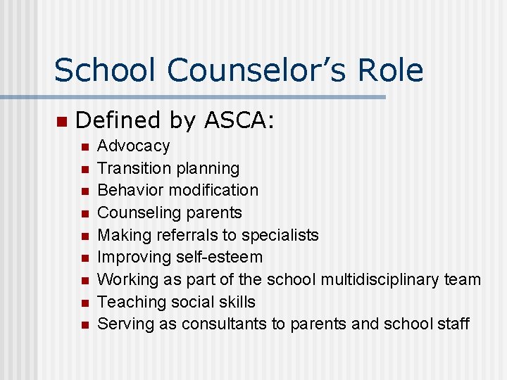 School Counselor’s Role n Defined by ASCA: n n n n n Advocacy Transition