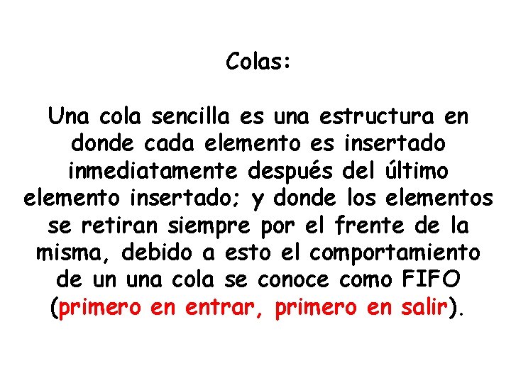 Colas: Una cola sencilla es una estructura en donde cada elemento es insertado inmediatamente