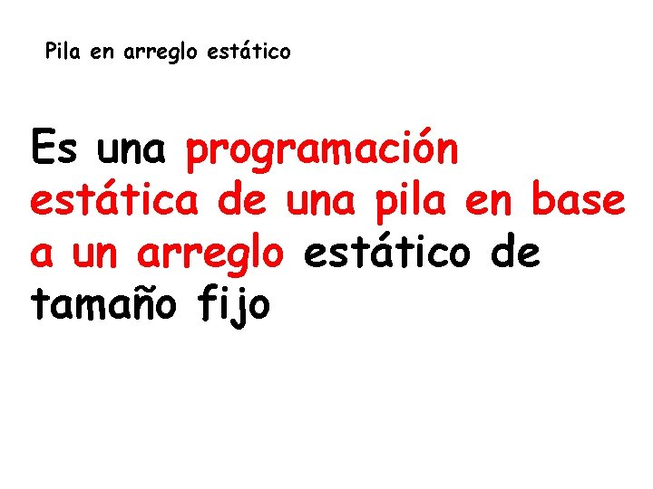 Pila en arreglo estático Es una programación estática de una pila en base a