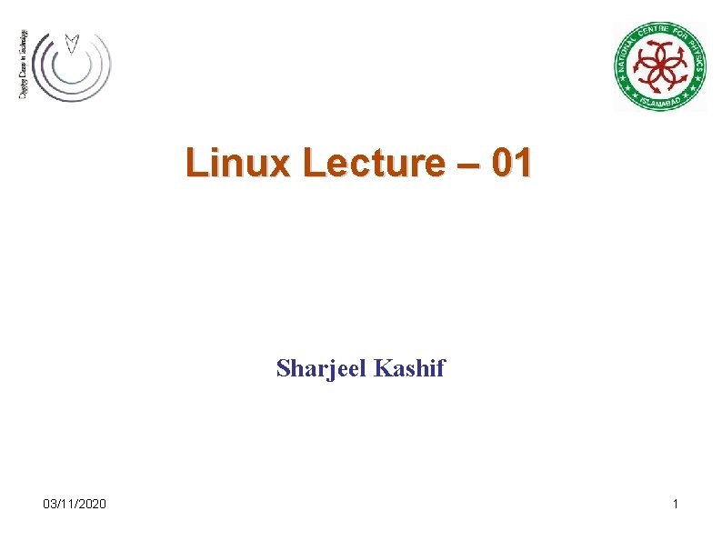 Linux Lecture – 01 Sharjeel Kashif 03/11/2020 1 