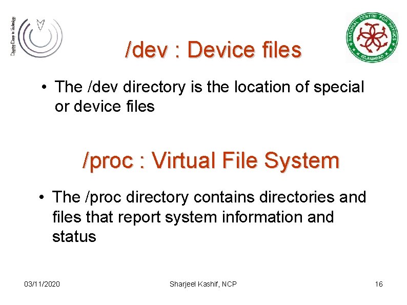 /dev : Device files • The /dev directory is the location of special or