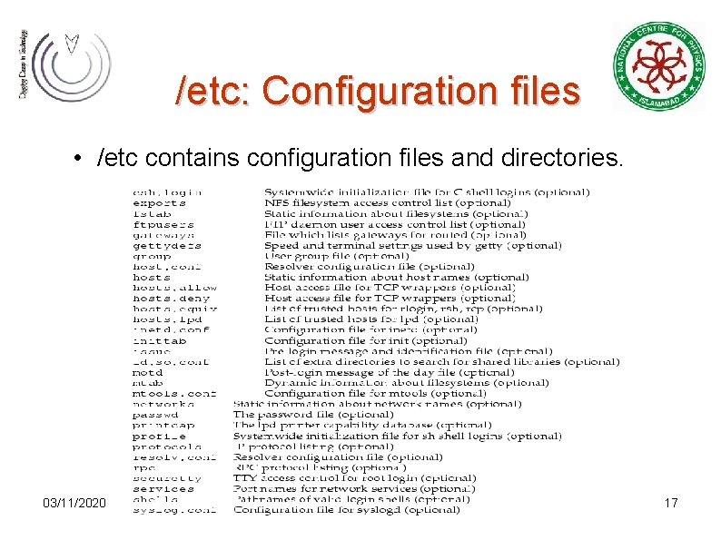 /etc: Configuration files • /etc contains configuration files and directories. 03/11/2020 Sharjeel Kashif, NCP