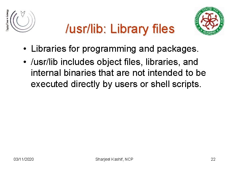 /usr/lib: Library files • Libraries for programming and packages. • /usr/lib includes object files,