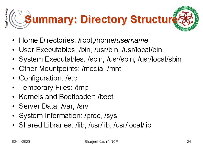 Summary: Directory Structure • • • Home Directories: /root, /home/username User Executables: /bin, /usr/local/bin Summary: Directory Structure • • • Home Directories: /root, /home/username User Executables: /bin, /usr/local/bin