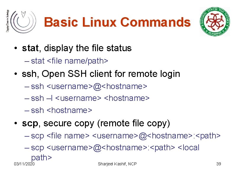 Basic Linux Commands • stat, display the file status – stat <file name/path> •