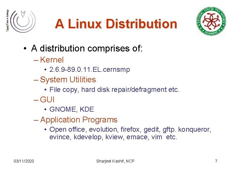 A Linux Distribution • A distribution comprises of: – Kernel • 2. 6. 9