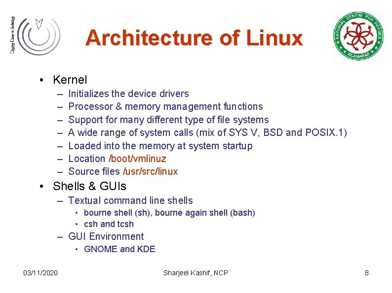 Architecture of Linux • Kernel – – – – Initializes the device drivers Processor