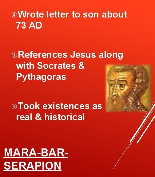  Wrote letter to son about 73 AD References Jesus along with Socrates &