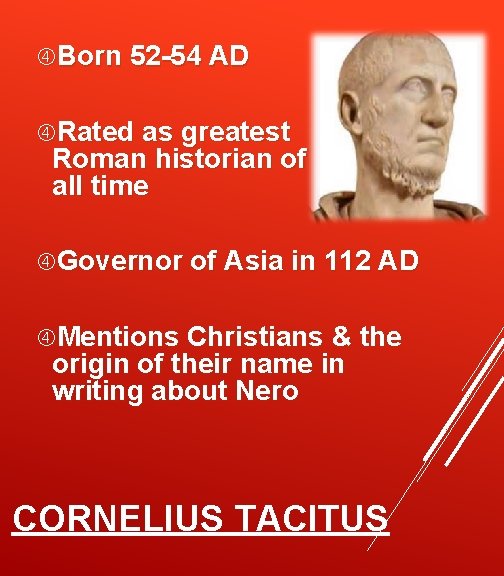  Born 52 -54 AD Rated as greatest Roman historian of all time Governor