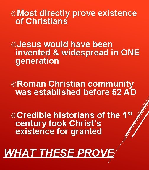  Most directly prove existence of Christians Jesus would have been invented & widespread