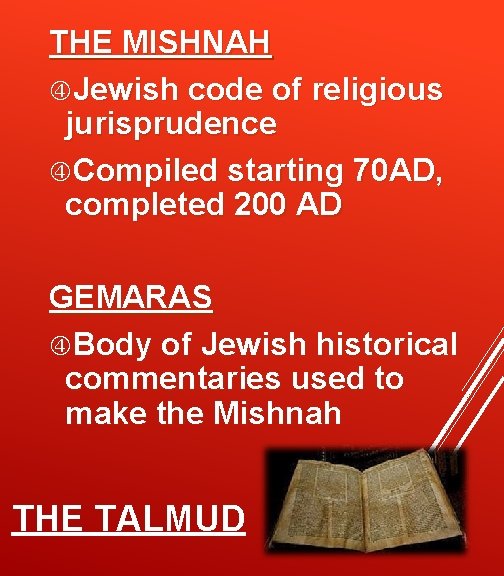 THE MISHNAH Jewish code of religious jurisprudence Compiled starting 70 AD, completed 200 AD