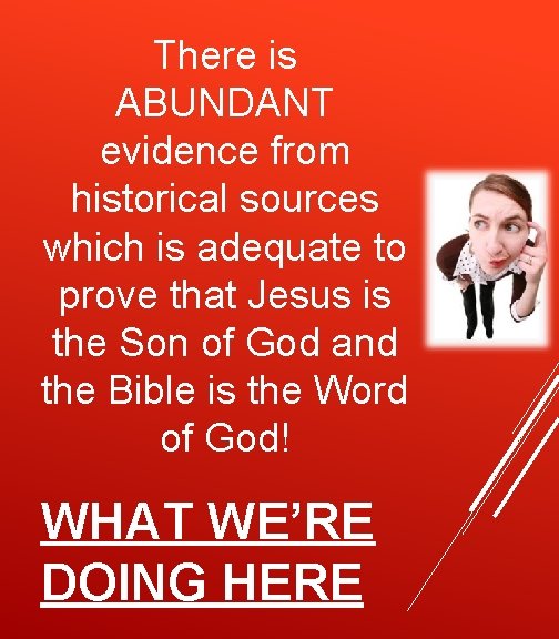 There is ABUNDANT evidence from historical sources which is adequate to prove that Jesus