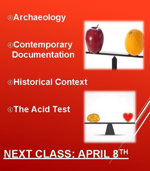  Archaeology Contemporary Documentation Historical The Context Acid Test NEXT CLASS: APRIL 8 TH