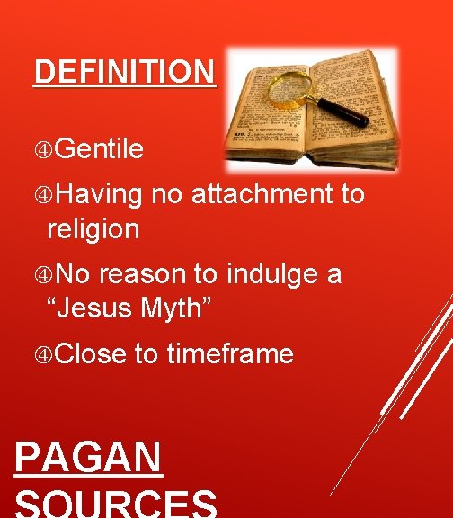 DEFINITION Gentile Having no attachment to religion No reason to indulge a “Jesus Myth”