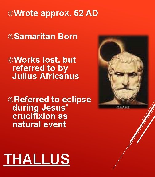  Wrote approx. 52 AD Samaritan Born Works lost, but referred to by Julius