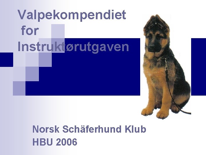 Valpekompendiet for Instruktørutgaven Norsk Schäferhund Klub HBU 2006 