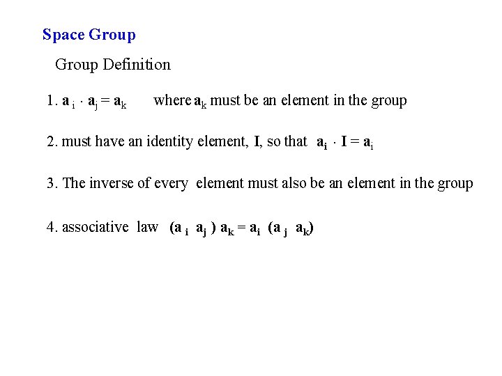 Space Group Definition 1. a i aj = ak where ak must be an