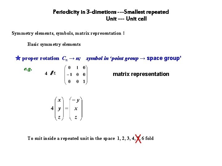 Periodicity in 3 -dimetions ---Smallest repeated Unit --- Unit cell Symmetry elements, symbols, matrix