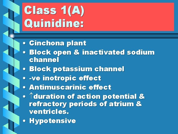 Class 1(A) Quinidine: • Cinchona plant • Block open & inactivated sodium channel •