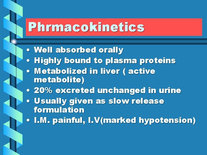Phrmacokinetics • • • Well absorbed orally Highly bound to plasma proteins Metabolized in