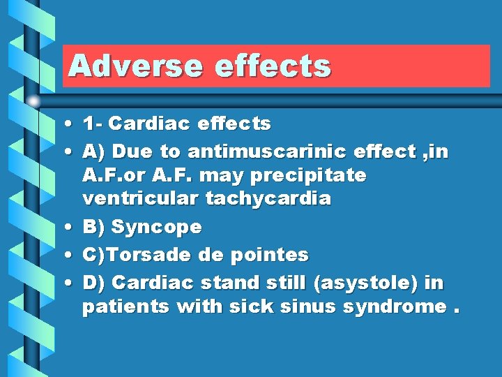 Adverse effects • 1 - Cardiac effects • A) Due to antimuscarinic effect ,