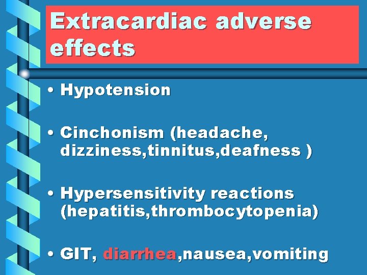 Extracardiac adverse effects • Hypotension • Cinchonism (headache, dizziness, tinnitus, deafness ) • Hypersensitivity