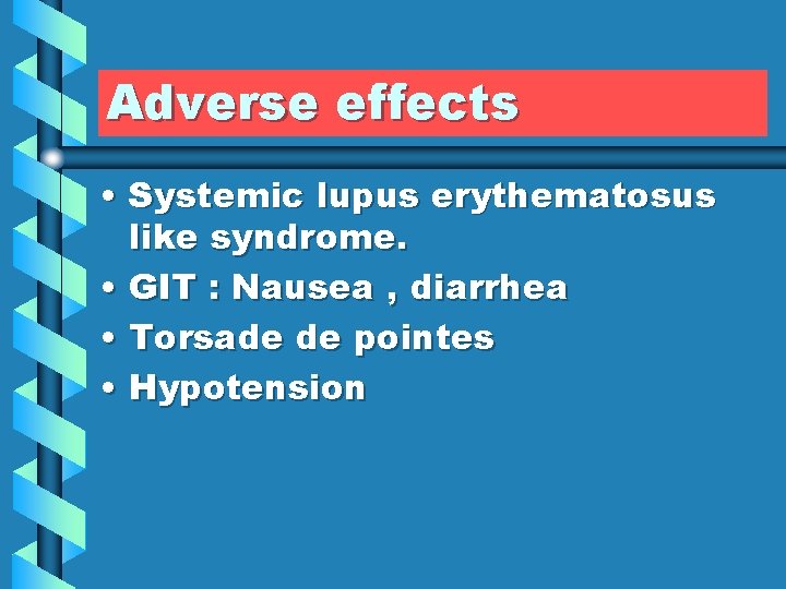 Adverse effects • Systemic lupus erythematosus like syndrome. • GIT : Nausea , diarrhea