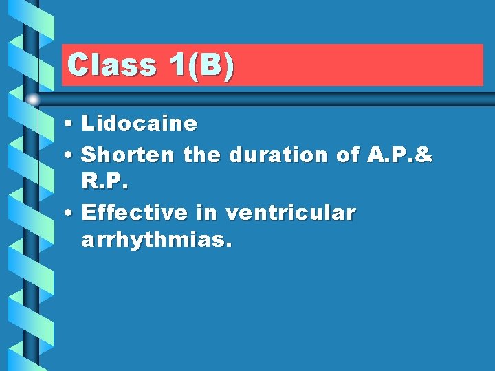 Class 1(B) • Lidocaine • Shorten the duration of A. P. & R. P.