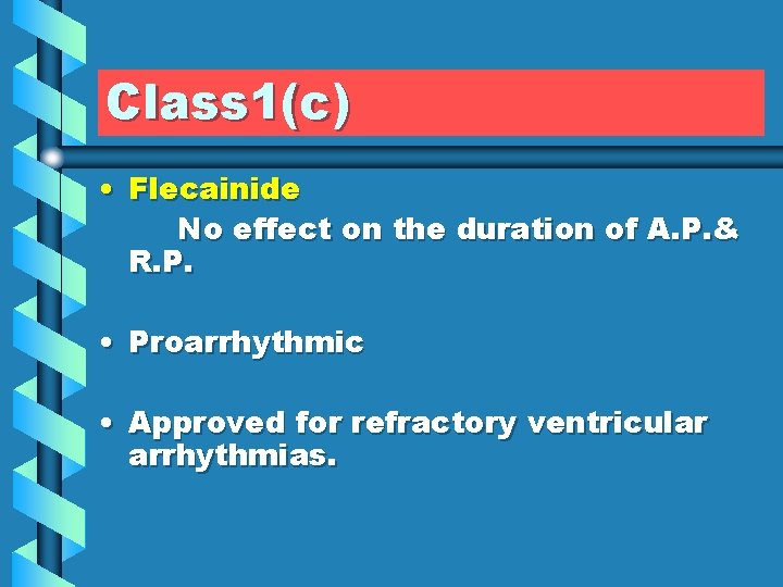 Class 1(c) • Flecainide No effect on the duration of A. P. & R.