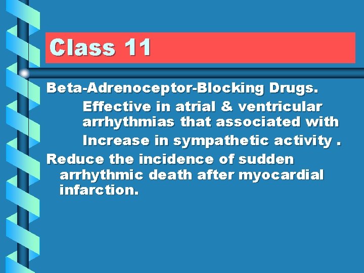 Class 11 Beta-Adrenoceptor-Blocking Drugs. Effective in atrial & ventricular arrhythmias that associated with Increase