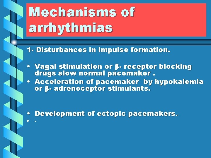 Mechanisms of arrhythmias 1 - Disturbances in impulse formation. • Vagal stimulation or β-