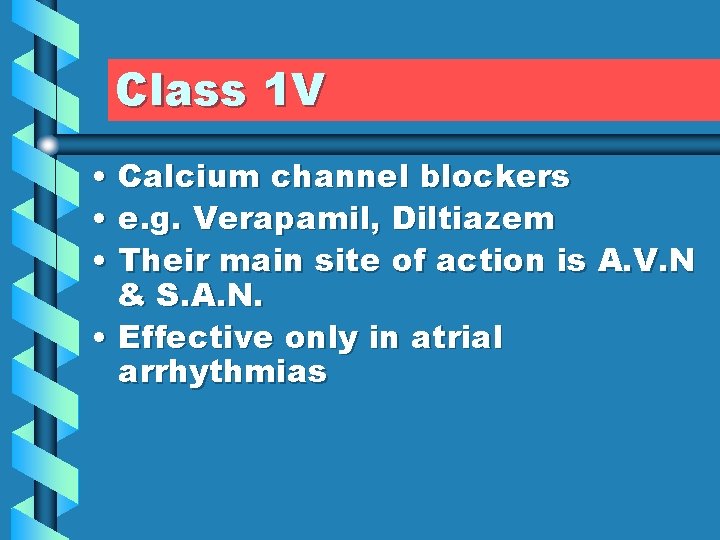 Class 1 V • Calcium channel blockers • e. g. Verapamil, Diltiazem • Their