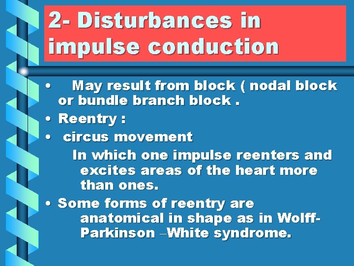 2 - Disturbances in impulse conduction • • May result from block ( nodal