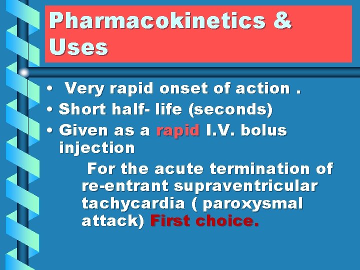 Pharmacokinetics & Uses • Very rapid onset of action. • Short half- life (seconds)